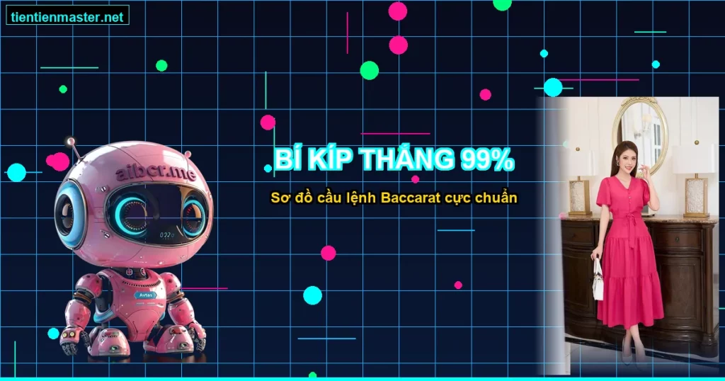 Sơ đồ cầu lệnh Baccarat - Toàn tập bí kíp đánh Baccarat thắng 99% - Tiên Tiên Master