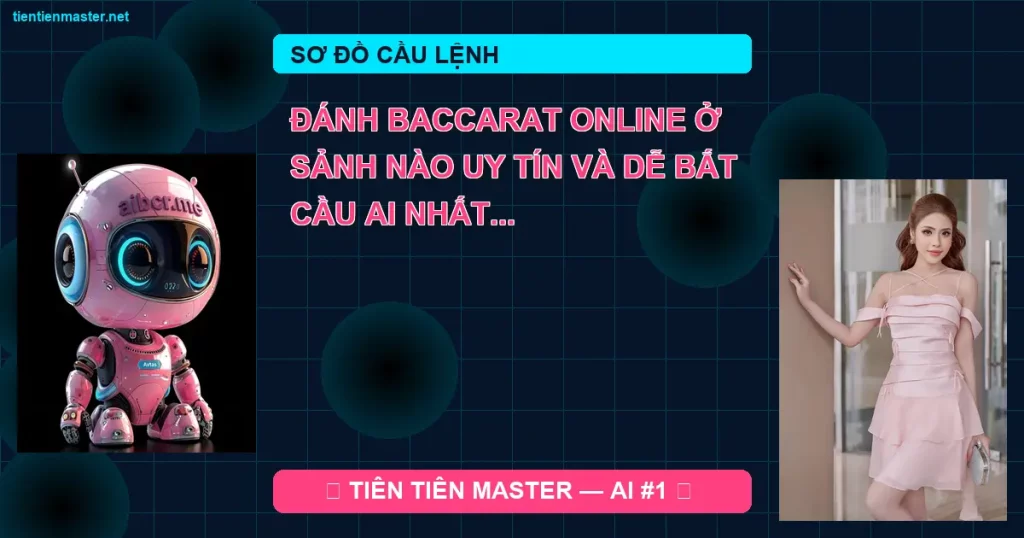 So Do - Đánh Baccarat online ở sảnh nào uy tín và dễ bắt cầu AI nhất 2026? - Tiên Tiên Master